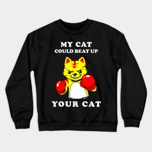 My Cat Could Beat Up Your Cat Crewneck Sweatshirt